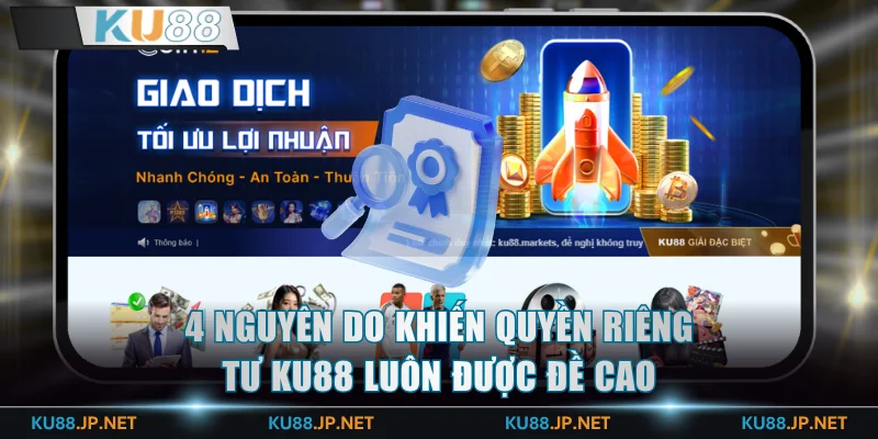 4 nguyên do khiến quyền riêng tư KU88 luôn được đề cao