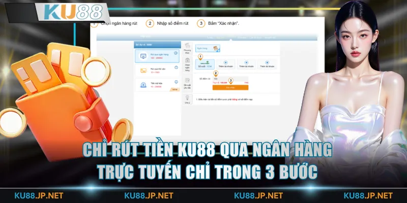 Chỉ rút tiền KU88 qua ngân hàng trực tuyến chỉ trong 3 bước