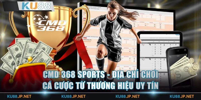 CMD 368 Sports - Địa chỉ chơi cá cược từ thương hiệu uy tín