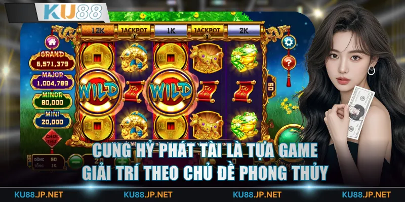 Cung Hỷ Phát Tài là tựa game giải trí theo chủ đề phong thủy