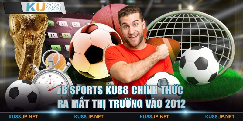 FB Sports KU88 chính thức ra mắt thị trường vào 2012