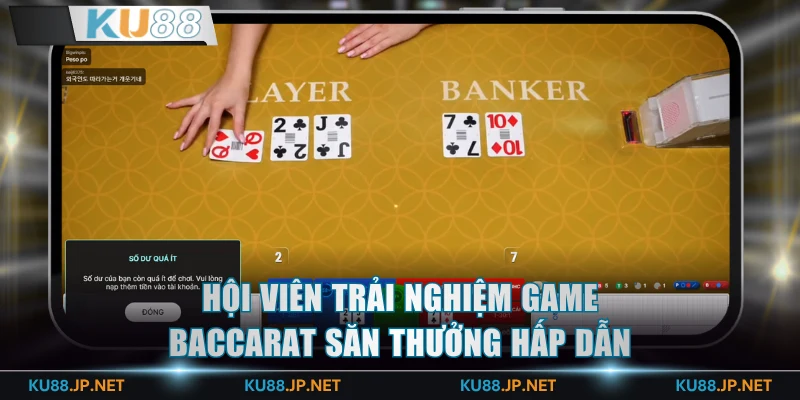 Hội viên trải nghiệm game Baccarat săn thưởng hấp dẫn
