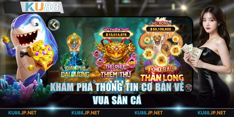 Khám phá thông tin cơ bản về Vua Săn Cá