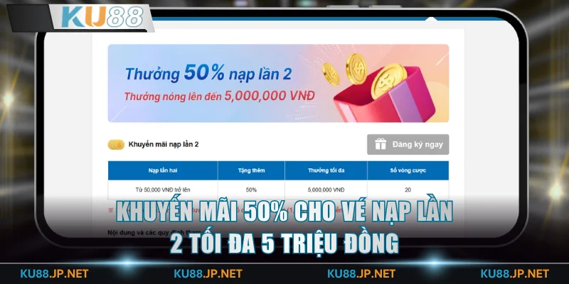Khuyến mãi 50% cho vé nạp lần 2 tối đa 5 triệu đồng