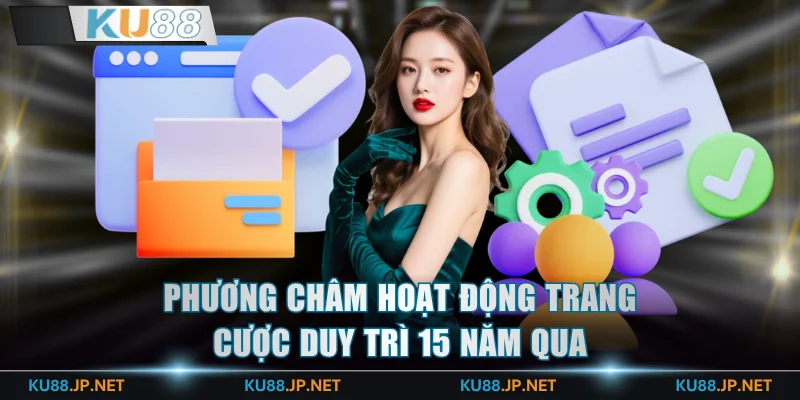 Phương châm hoạt động trang cược duy trì 15 năm qua